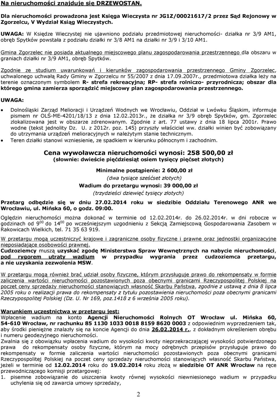 Gmina Zgorzelec nie posiada aktualnego miejscowego planu zagospodarowania przestrzennego dla obszaru w graniach dziaùki nr 3/9 AM1, obrêb Spytków.