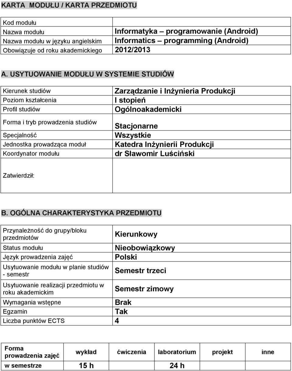 Produkcji I stopień Ogólnoakademicki Stacjonarne Wszystkie Katedra Inżynierii Produkcji dr Sławomir Luściński Zatwierdził: B.