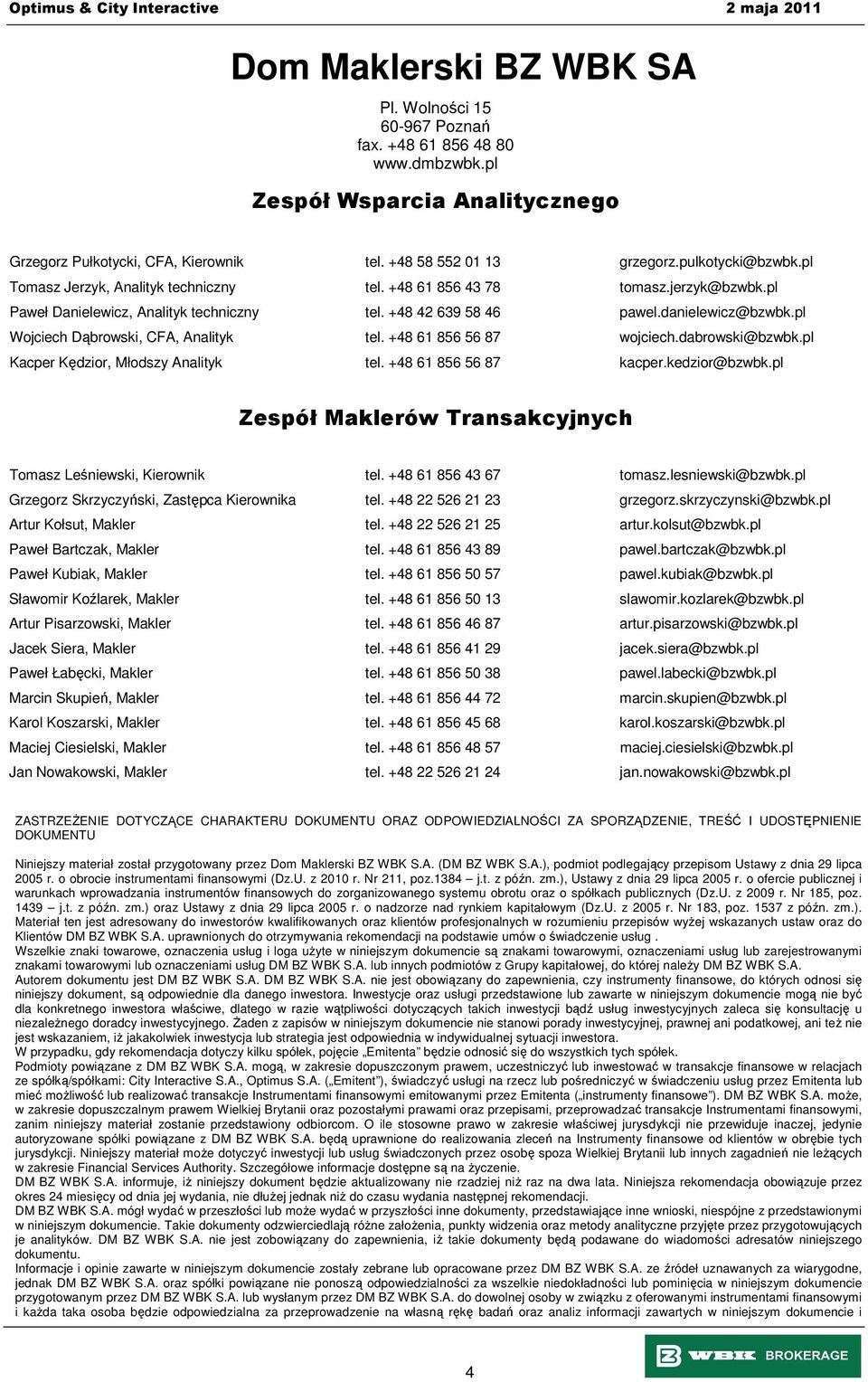 pl Wojciech Dąbrowski, CFA, Analityk tel. +48 61 856 56 87 wojciech.dabrowski@bzwbk.pl Kacper Kędzior, Młodszy Analityk tel. +48 61 856 56 87 kacper.kedzior@bzwbk.