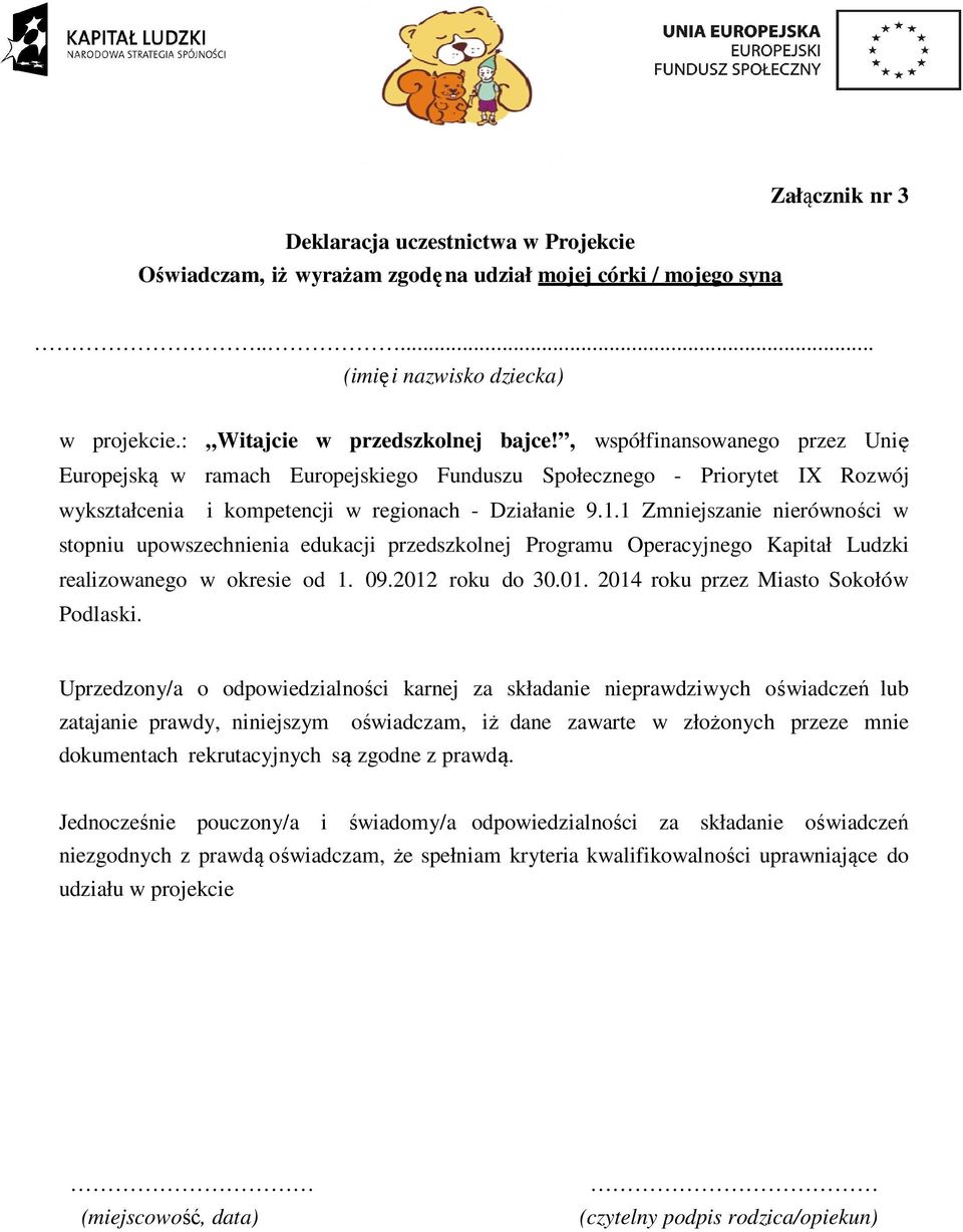 1 Zmniejszanie nierówności w stopniu upowszechnienia edukacji przedszkolnej Programu Operacyjnego Kapitał Ludzki realizowanego w okresie od 1. 09.2012 roku do 30.01. 2014 roku przez Miasto Sokołów Podlaski.