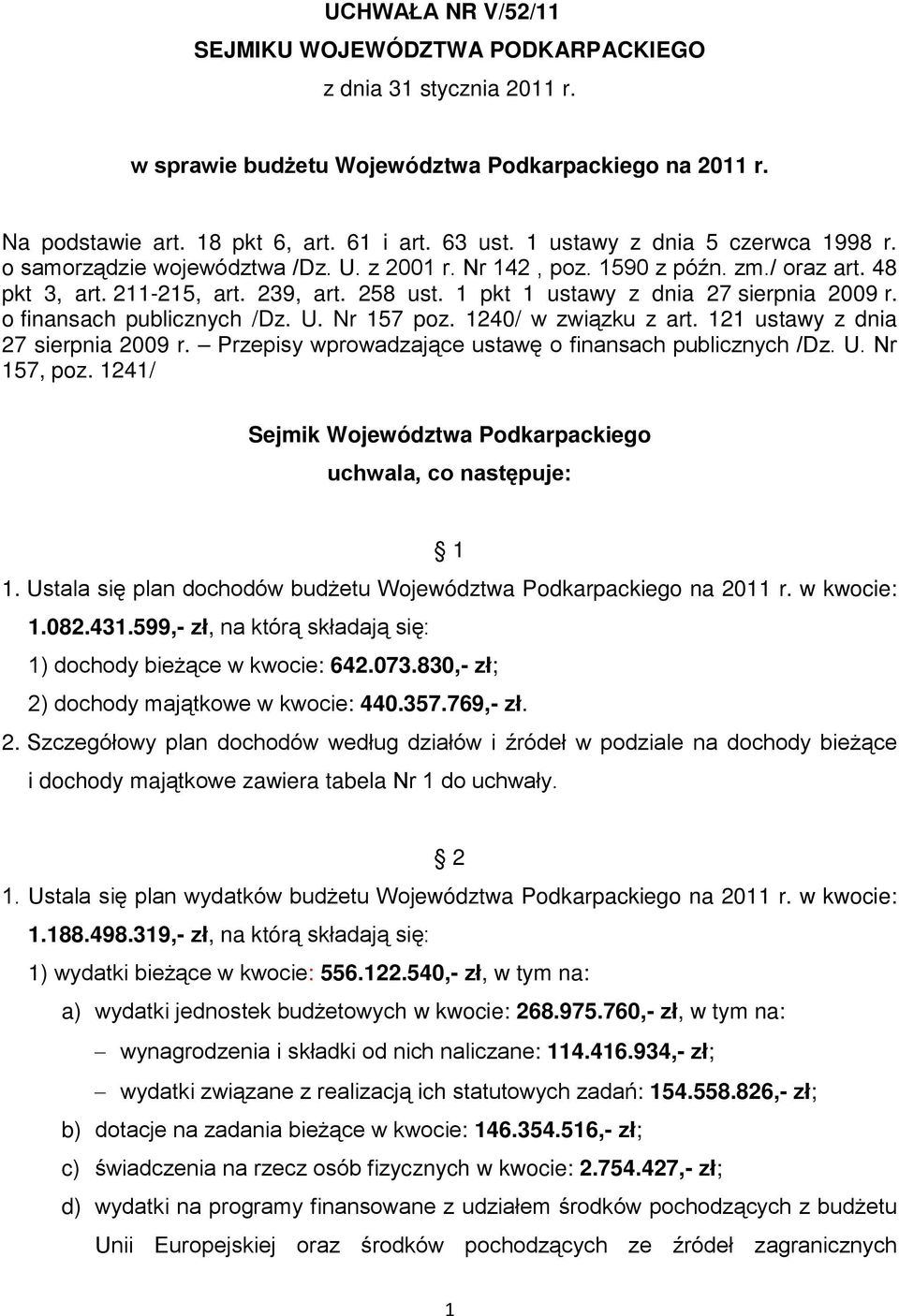 1 pkt 1 ustawy z dnia 27 sierpnia 2009 r. o finansach publicznych /Dz. U. Nr 157 poz. 1240/ w związku z art. 121 ustawy z dnia 27 sierpnia 2009 r.