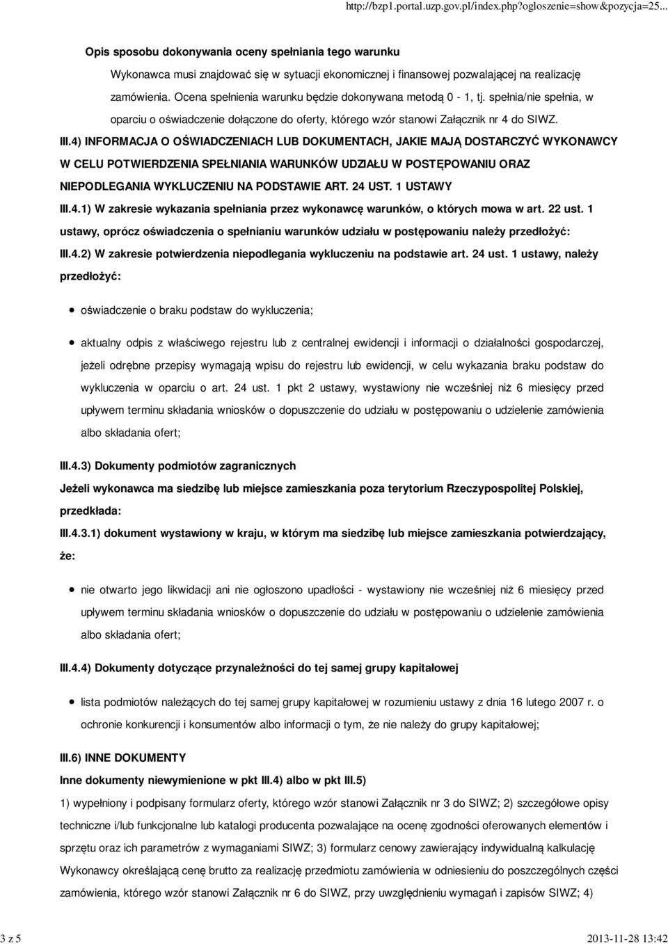 4) INFORMACJA O OŚWIADCZENIACH LUB DOKUMENTACH, JAKIE MAJĄ DOSTARCZYĆ WYKONAWCY W CELU POTWIERDZENIA SPEŁNIANIA WARUNKÓW UDZIAŁU W POSTĘPOWANIU ORAZ NIEPODLEGANIA WYKLUCZENIU NA PODSTAWIE ART. 24 UST.