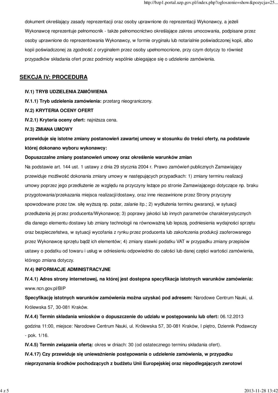 upełnomocnione, przy czym dotyczy to również przypadków składania ofert przez podmioty wspólnie ubiegające się o udzielenie zamówienia. SEKCJA IV: PROCEDURA IV.1)