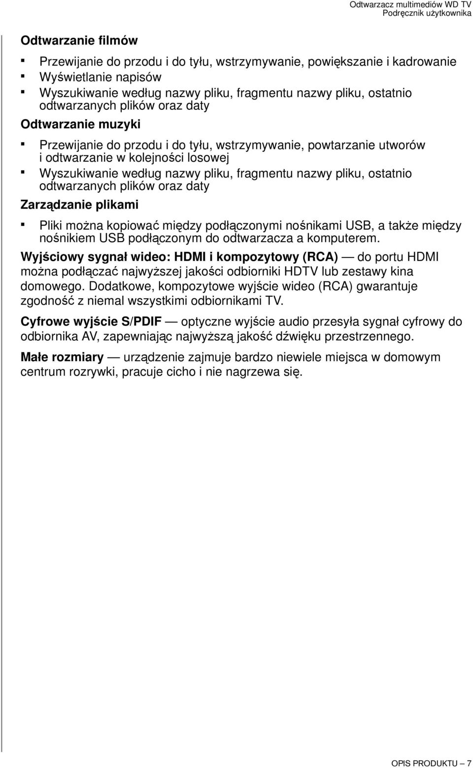 odtwarzanych plików oraz daty Zarządzanie plikami Pliki można kopiować między podłączonymi nośnikami USB, a także między nośnikiem USB podłączonym do odtwarzacza a komputerem.