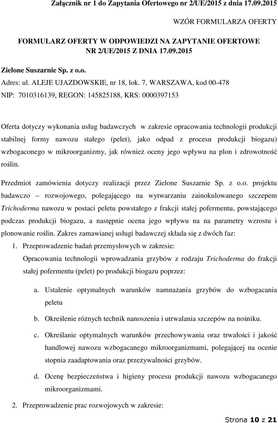7, WARSZAWA, kod 00-478 NIP: 7010316139, REGON: 145825188, KRS: 0000397153 Oferta dotyczy wykonania usług badawczych w zakresie opracowania technologii produkcji stabilnej formy nawozu stałego