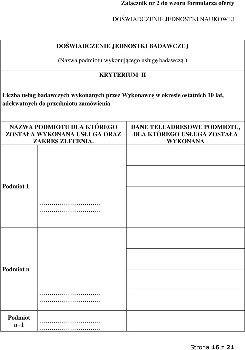 ostatnich 10 lat, adekwatnych do przedmiotu zamówienia NAZWA PODMIOTU DLA KTÓREGO ZOSTAŁA WYKONANA USŁUGA ORAZ