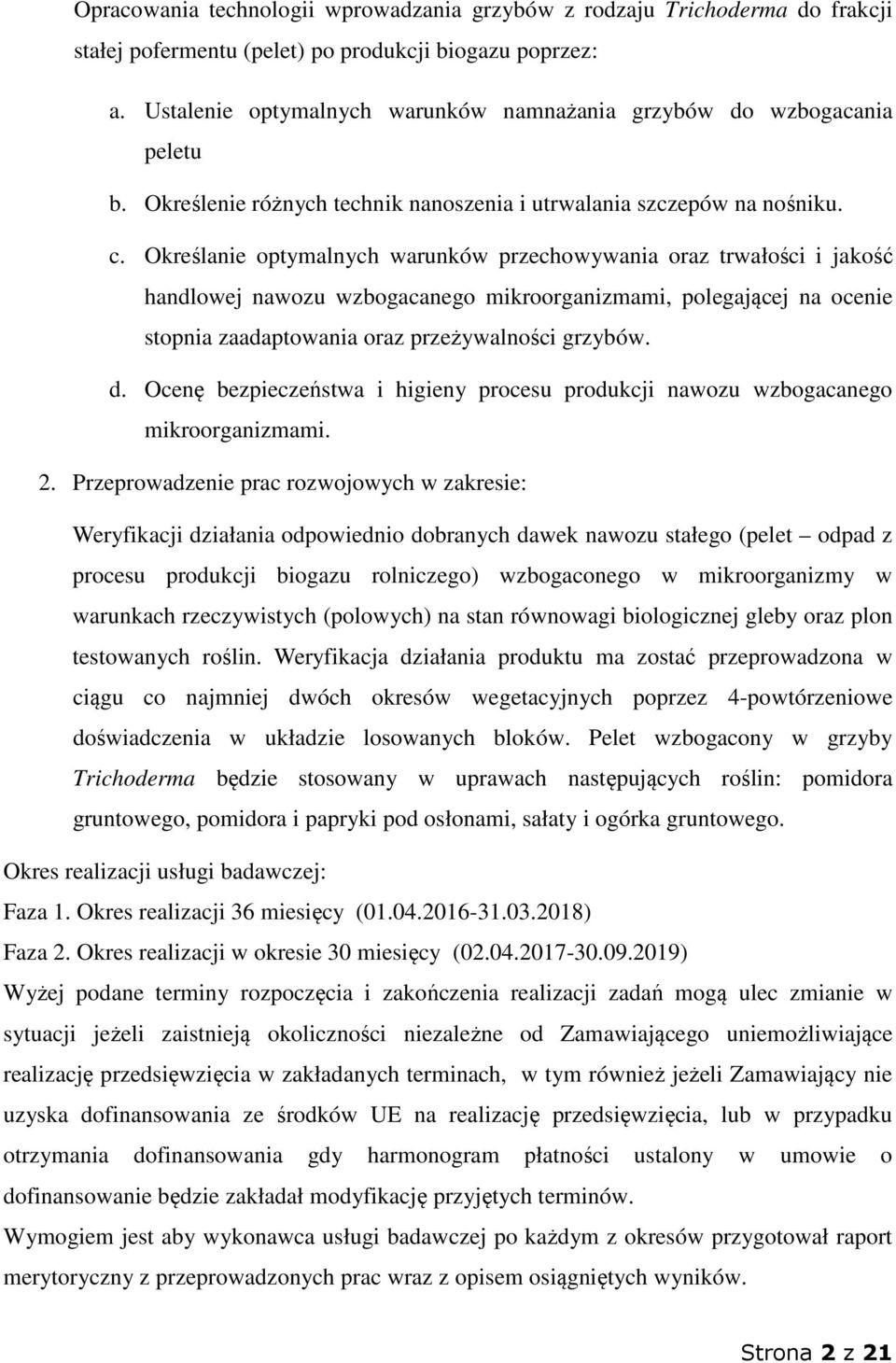 Określanie optymalnych warunków przechowywania oraz trwałości i jakość handlowej nawozu wzbogacanego mikroorganizmami, polegającej na ocenie stopnia zaadaptowania oraz przeżywalności grzybów. d.