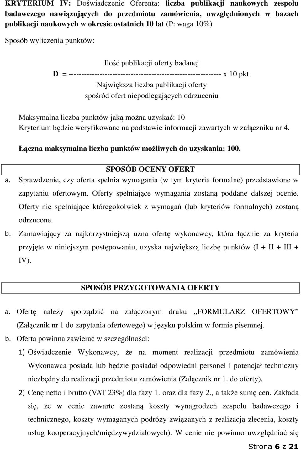 Największa liczba publikacji oferty spośród ofert niepodlegających odrzuceniu Maksymalna liczba punktów jaką można uzyskać: 10 Kryterium będzie weryfikowane na podstawie informacji zawartych w