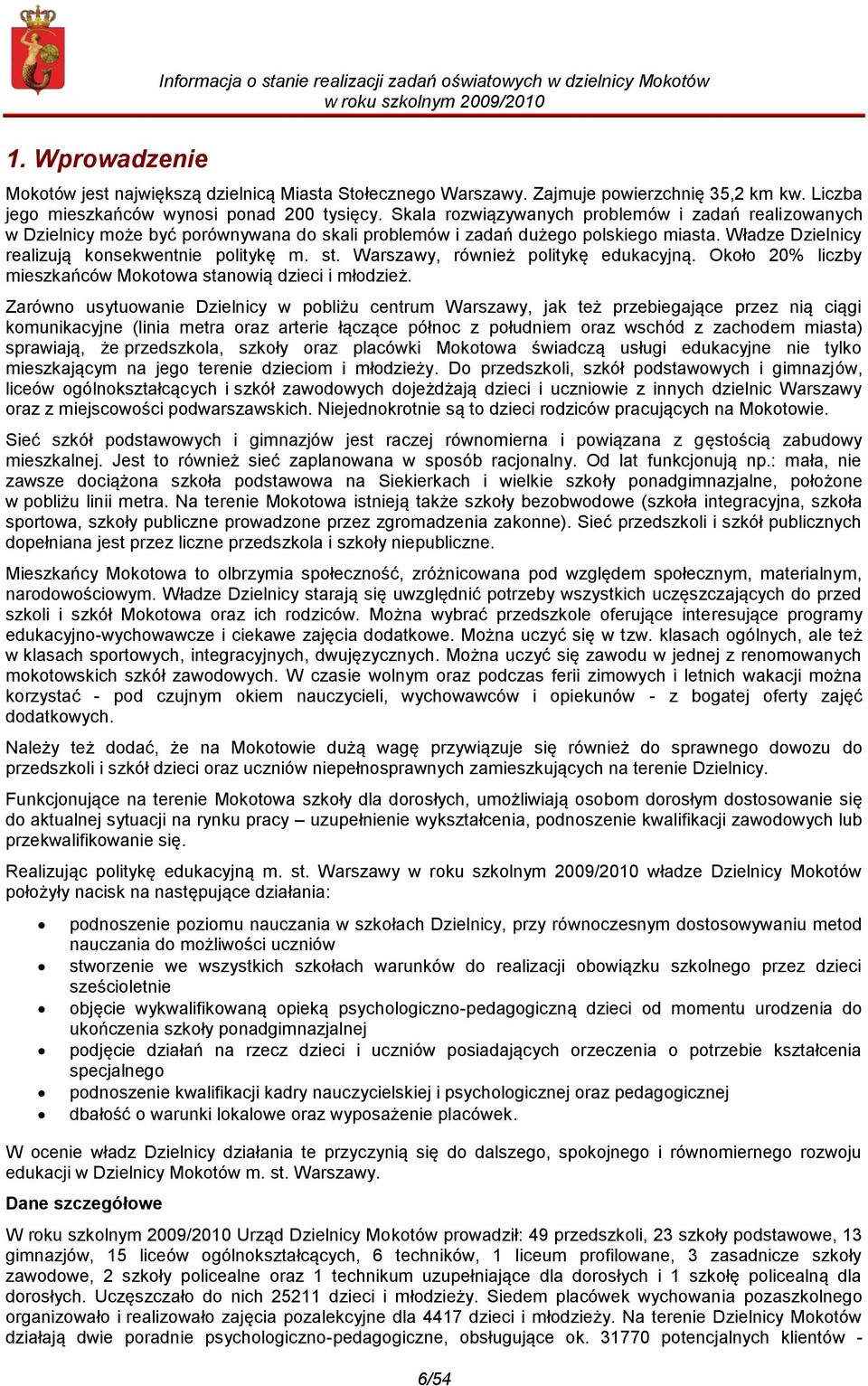 Warszawy, również politykę edukacyjną. Około 20% liczby mieszkańców Mokotowa stanowią dzieci i młodzież.