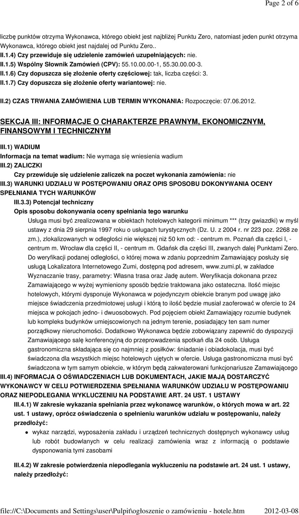 II.1.7) Czy dopuszcza się złożenie oferty wariantowej: nie. II.2) CZAS TRWANIA ZAMÓWIENIA LUB TERMIN WYKONANIA: Rozpoczęcie: 07.06.2012.