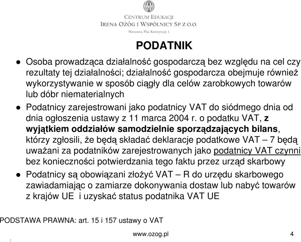 o podatku VAT, z wyjątkiem oddziałów samodzielnie sporządzających bilans, którzy zgłosili, że będą składać deklaracje podatkowe VAT 7 będą uważani za podatników zarejestrowanych jako podatnicy VAT