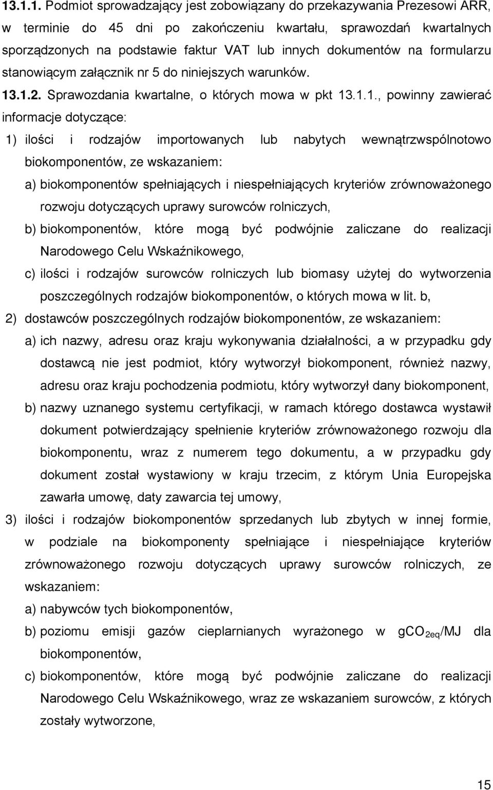 .1.2. Sprawozdania kwartalne, o których mowa w pkt 13.1.1., powinny zawierać informacje dotyczące: 1) ilości i rodzajów importowanych lub nabytych wewnątrzwspólnotowo biokomponentów, ze wskazaniem: