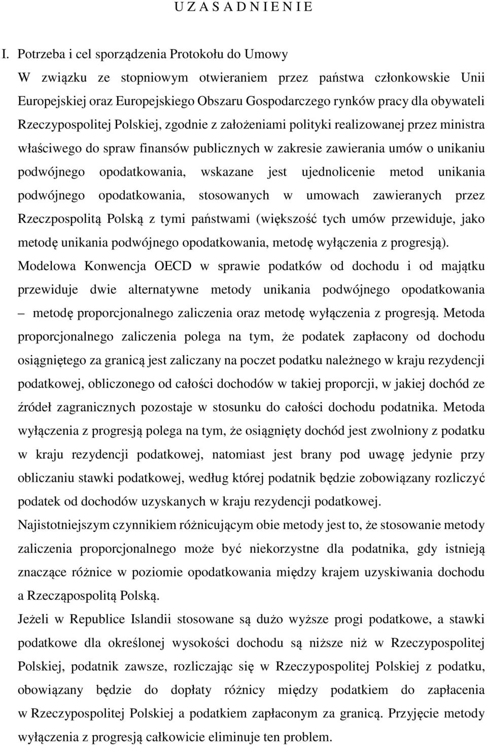 Rzeczypospolitej Polskiej, zgodnie z założeniami polityki realizowanej przez ministra właściwego do spraw finansów publicznych w zakresie zawierania umów o unikaniu podwójnego opodatkowania, wskazane