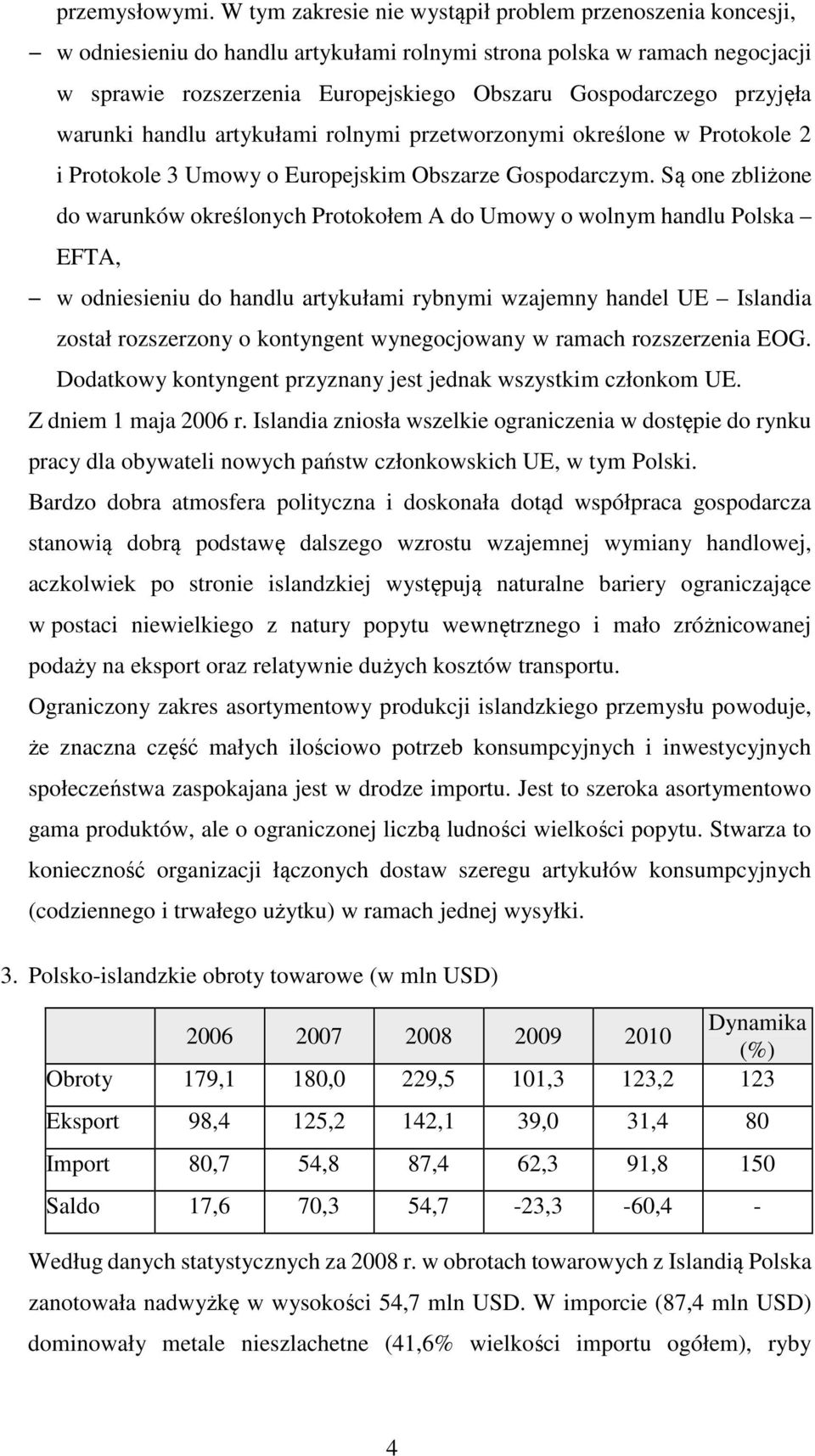 przyjęła warunki handlu artykułami rolnymi przetworzonymi określone w Protokole 2 i Protokole 3 Umowy o Europejskim Obszarze Gospodarczym.