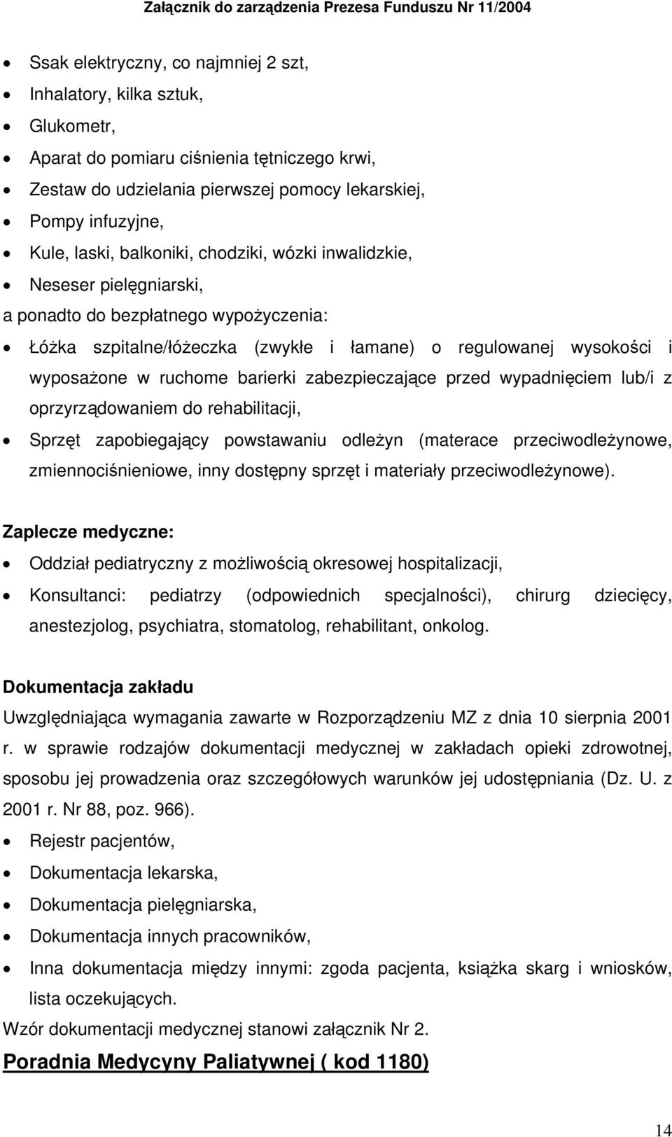 łamane) o regulowanej wysokości i wyposażone w ruchome barierki zabezpieczające przed wypadnięciem lub/i z oprzyrządowaniem do rehabilitacji, Sprzęt zapobiegający powstawaniu odleżyn (materace