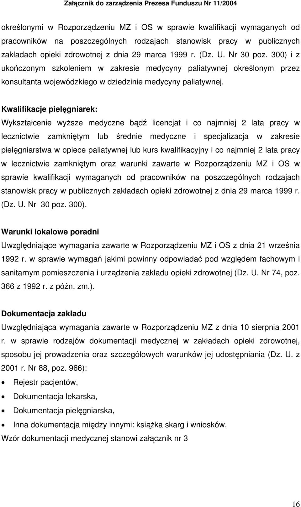 300) i z ukończonym szkoleniem w zakresie medycyny paliatywnej określonym przez konsultanta wojewódzkiego w dziedzinie medycyny paliatywnej.