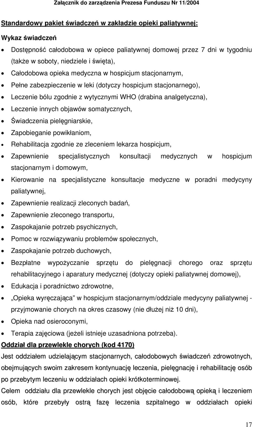 WHO (drabina analgetyczna), Leczenie innych objawów somatycznych, Świadczenia pielęgniarskie, Zapobieganie powikłaniom, Rehabilitacja zgodnie ze zleceniem lekarza hospicjum, Zapewnienie