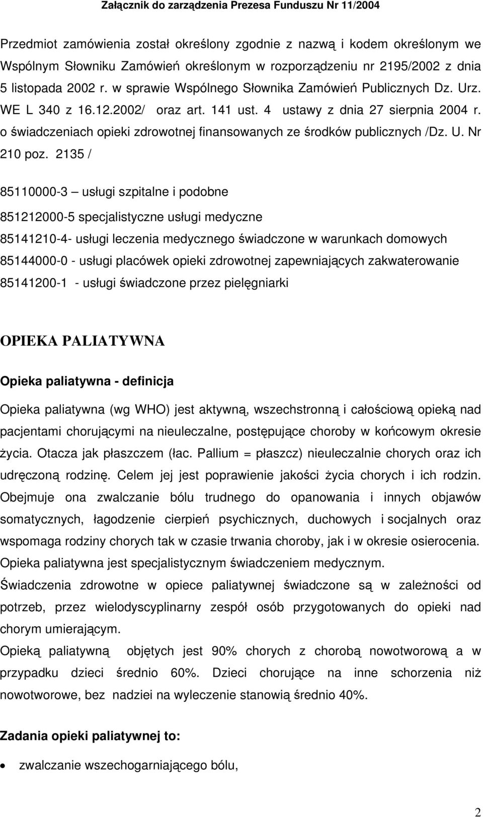o świadczeniach opieki zdrowotnej finansowanych ze środków publicznych /Dz. U. Nr 210 poz.