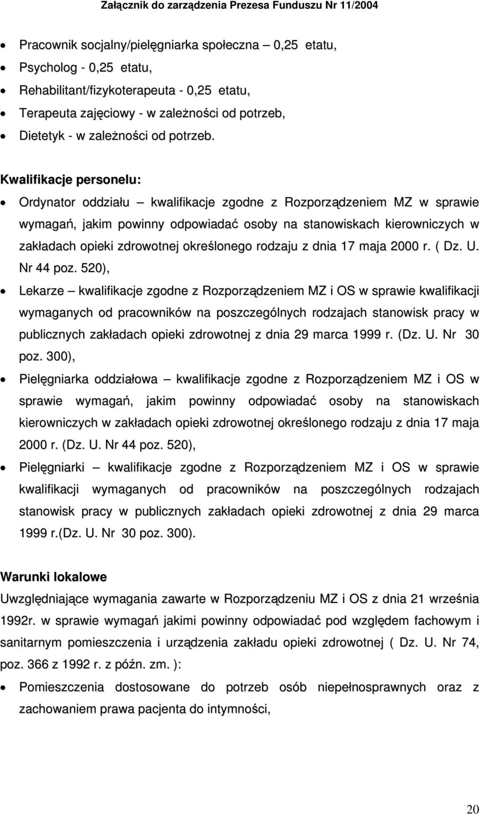 Kwalifikacje personelu: Ordynator oddziału kwalifikacje zgodne z Rozporządzeniem MZ w sprawie wymagań, jakim powinny odpowiadać osoby na stanowiskach kierowniczych w zakładach opieki zdrowotnej