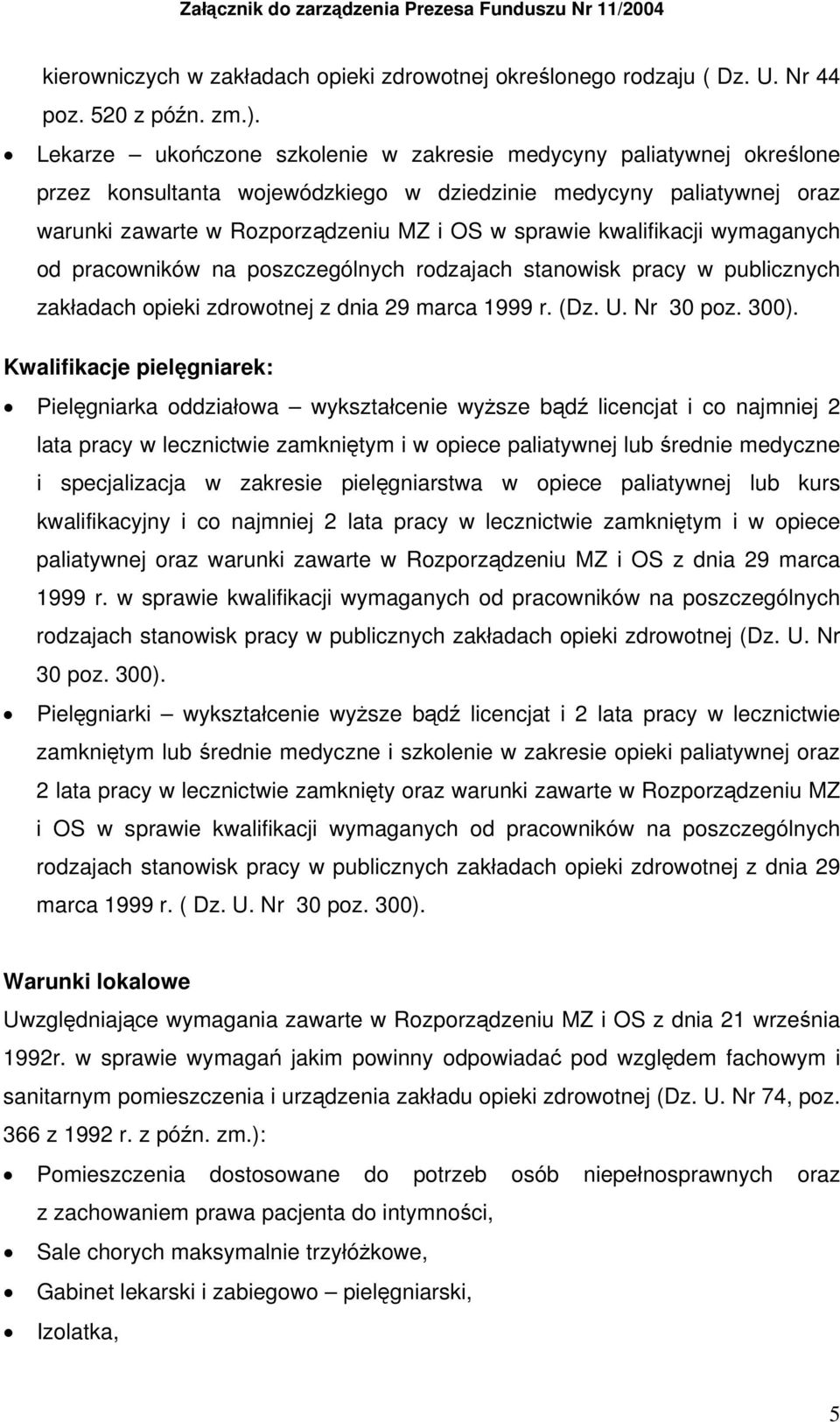 kwalifikacji wymaganych od pracowników na poszczególnych rodzajach stanowisk pracy w publicznych zakładach opieki zdrowotnej z dnia 29 marca 1999 r. (Dz. U. Nr 30 poz. 300).