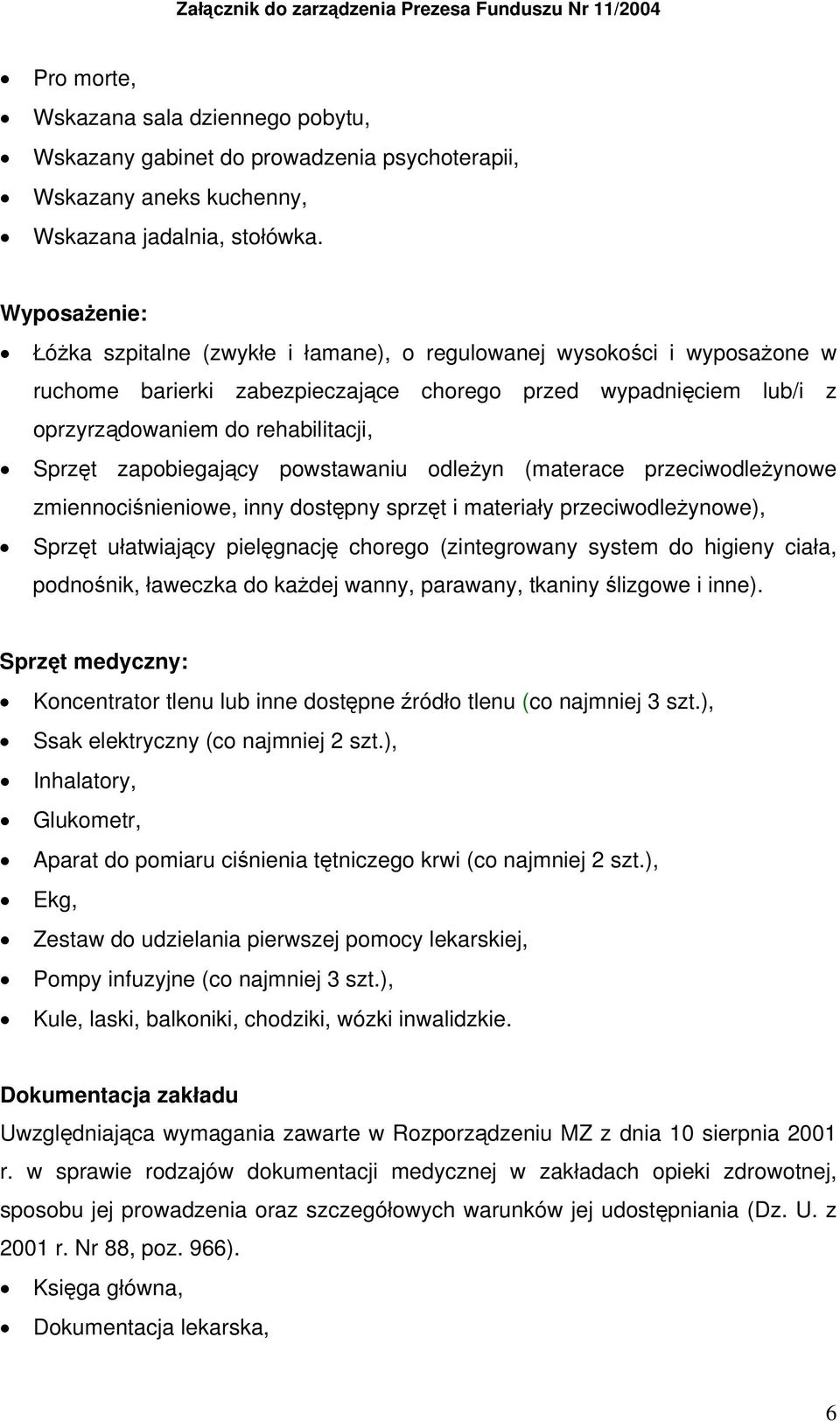 zapobiegający powstawaniu odleżyn (materace przeciwodleżynowe zmiennociśnieniowe, inny dostępny sprzęt i materiały przeciwodleżynowe), Sprzęt ułatwiający pielęgnację chorego (zintegrowany system do