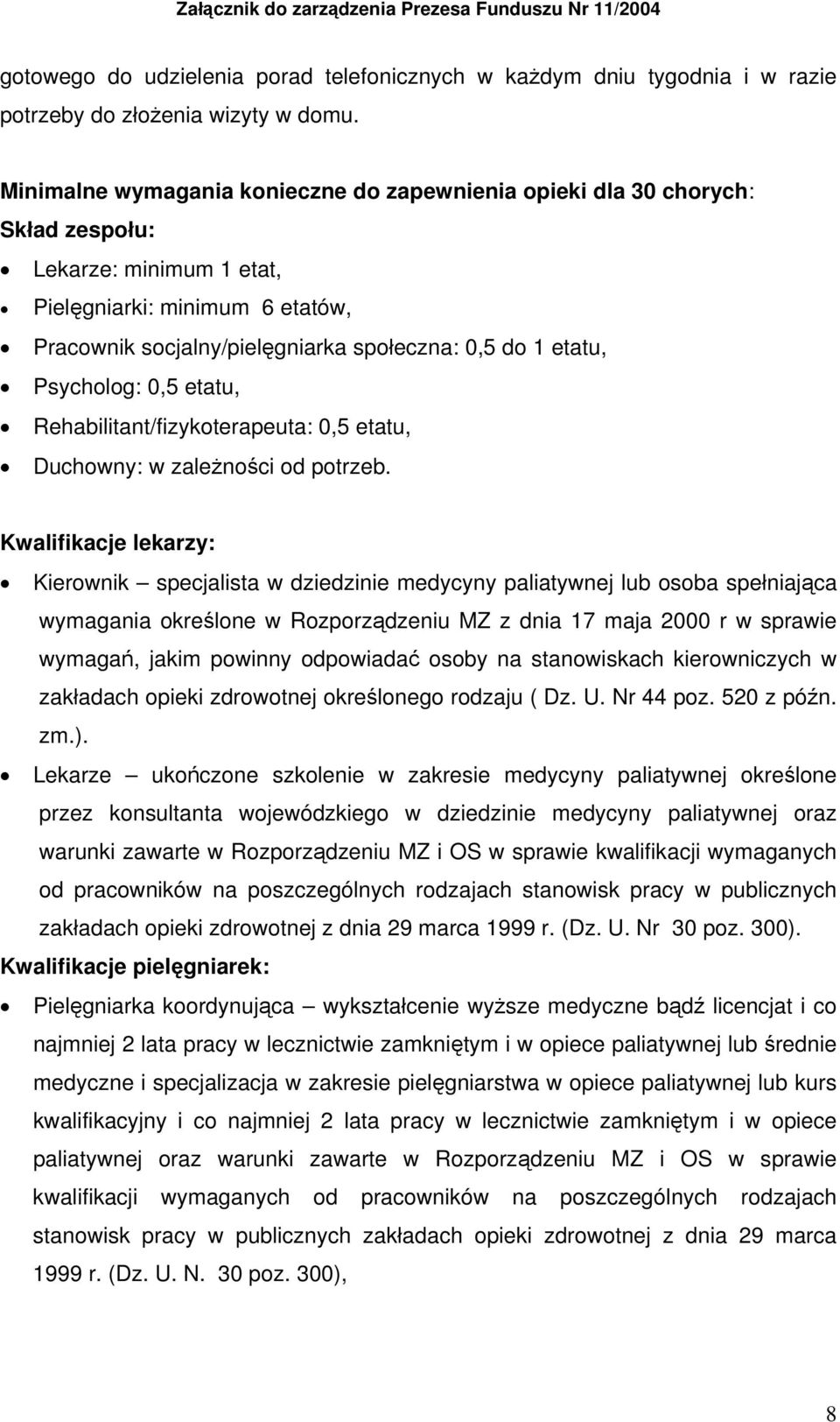 Psycholog: 0,5 etatu, Rehabilitant/fizykoterapeuta: 0,5 etatu, Duchowny: w zależności od potrzeb.