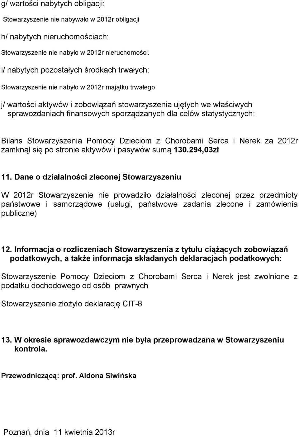 sporządzanych dla celów statystycznych: Bilans Stowarzyszenia Pomocy Dzieciom z Chorobami Serca i Nerek za 2012r zamknął się po stronie aktywów i pasywów sumą 130.294,03zł 11.