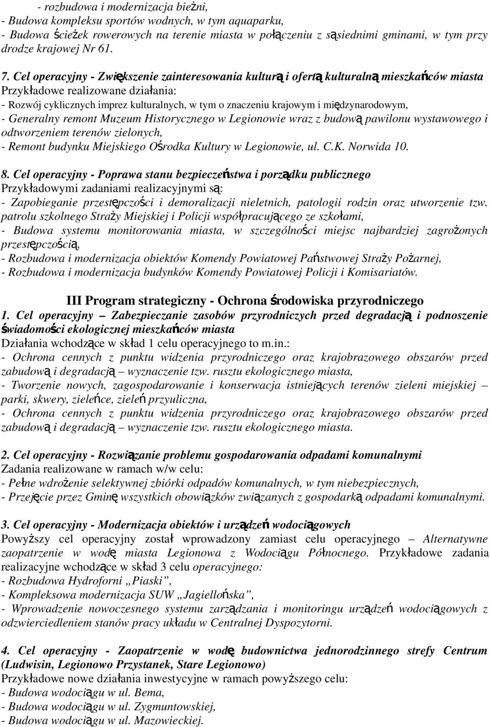 Cel operacyjny - Zwiększenie zainteresowania kultur ą i ofert ą kulturaln ą mieszkańców miasta Przykładowe realizowane działania: - Rozwój cyklicznych imprez kulturalnych, w tym o znaczeniu krajowym