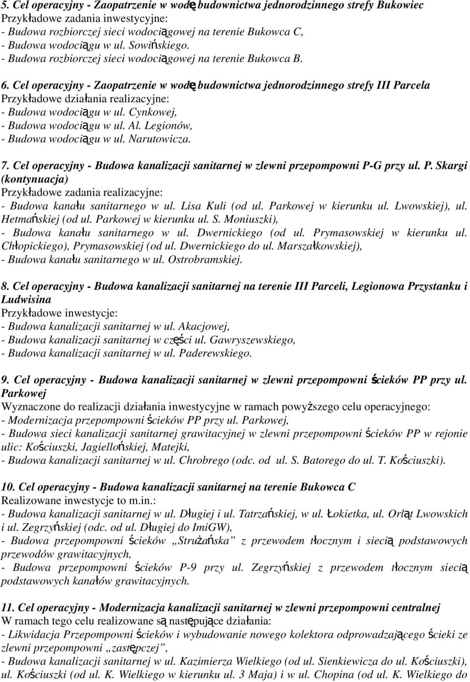 Cel operacyjny - Zaopatrzenie w wod ę budownictwa jednorodzinnego strefy III Parcela Przykładowe działania realizacyjne: - Budowa wodociągu w ul. Cynkowej, - Budowa wodociągu w ul. Al.