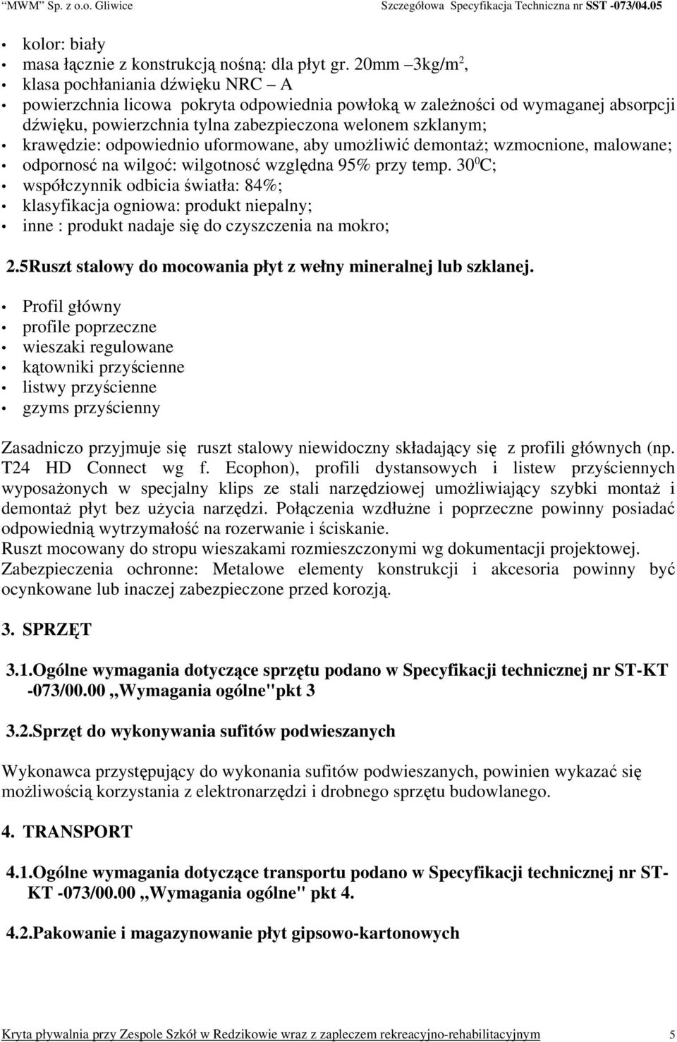 krawędzie: odpowiednio uformowane, aby umożliwić demontaż; wzmocnione, malowane; odpornosć na wilgoć: wilgotnosć względna 95% przy temp.