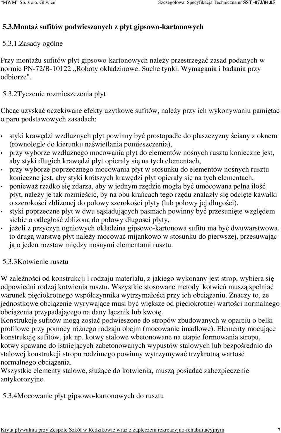 2Tyczenie rozmieszczenia płyt Chcąc uzyskać oczekiwane efekty użytkowe sufitów, należy przy ich wykonywaniu pamiętać o paru podstawowych zasadach: styki krawędzi wzdłużnych płyt powinny być