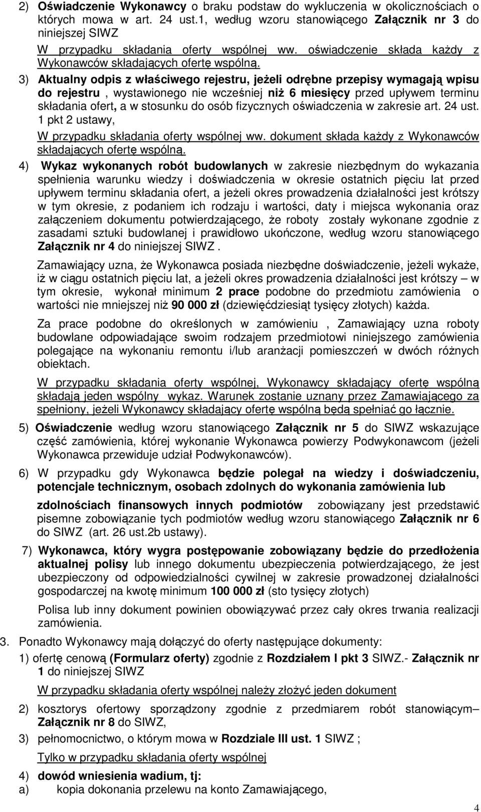 3) Aktualny odpis z właściwego rejestru, jeżeli odrębne przepisy wymagają wpisu do rejestru, wystawionego nie wcześniej niż 6 miesięcy przed upływem terminu składania ofert, a w stosunku do osób