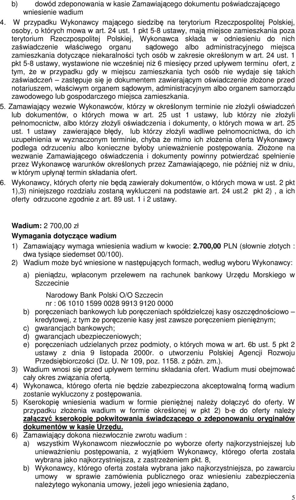 1 pkt 5-8 ustawy, mają miejsce zamieszkania poza terytorium Rzeczpospolitej Polskiej, Wykonawca składa w odniesieniu do nich zaświadczenie właściwego organu sądowego albo administracyjnego miejsca