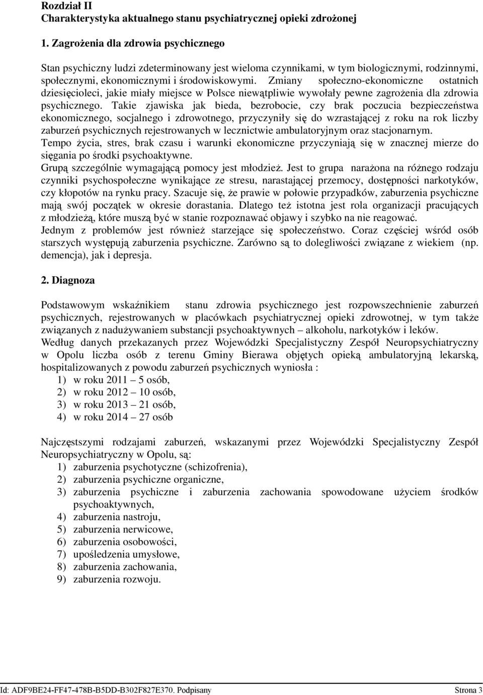Zmiany społeczno-ekonomiczne ostatnich dziesięcioleci, jakie miały miejsce w Polsce niewątpliwie wywołały pewne zagroŝenia dla zdrowia psychicznego.