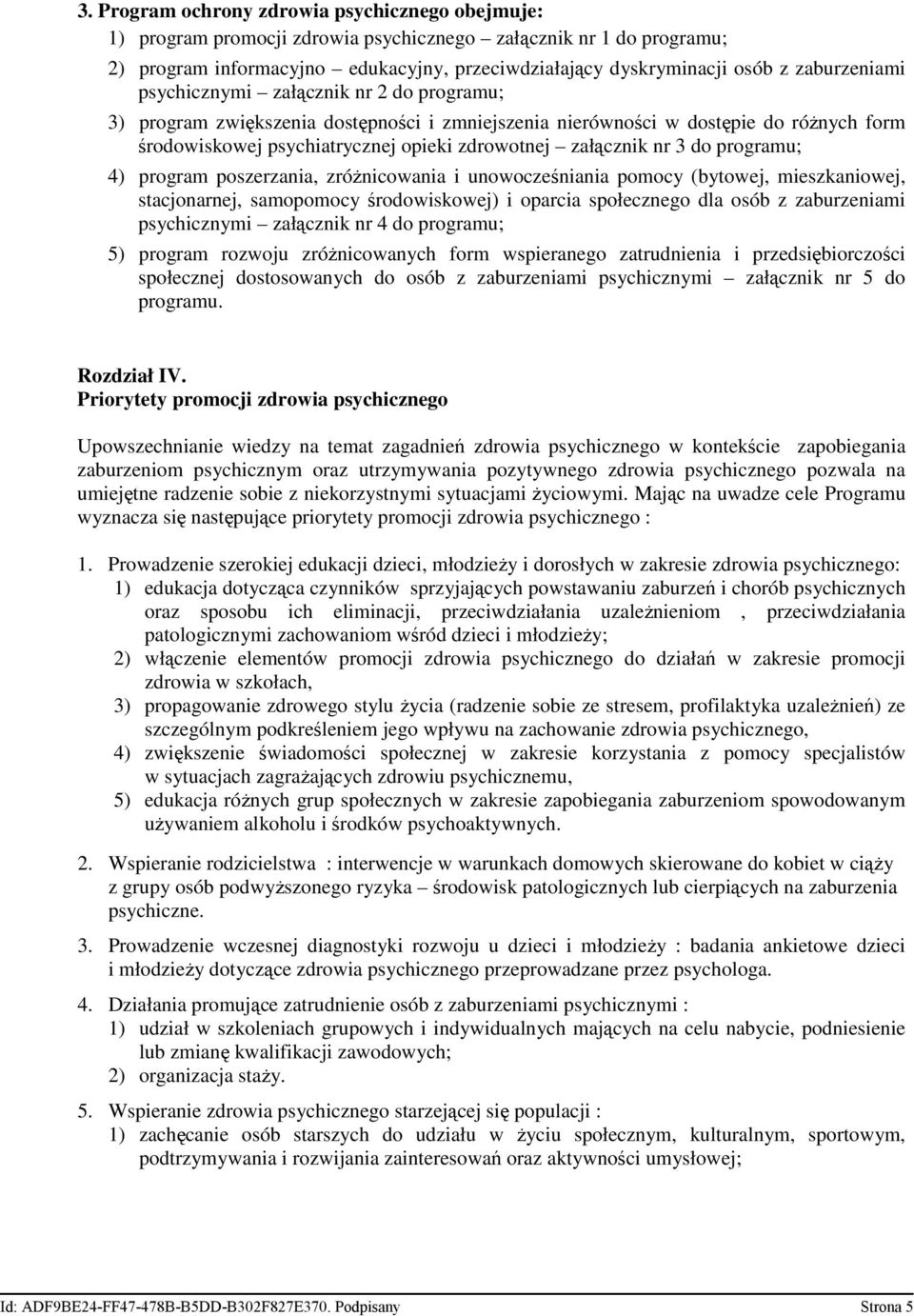 załącznik nr 3 do programu; 4) program poszerzania, zróŝnicowania i unowocześniania pomocy (bytowej, mieszkaniowej, stacjonarnej, samopomocy środowiskowej) i oparcia społecznego dla osób z