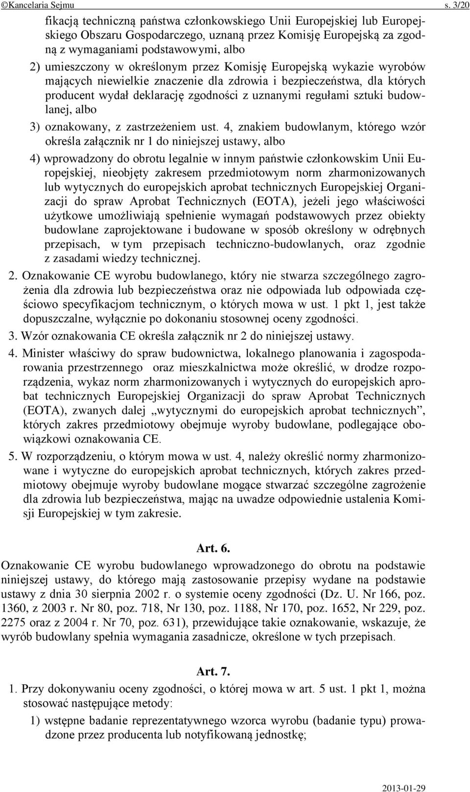 określonym przez Komisję Europejską wykazie wyrobów mających niewielkie znaczenie dla zdrowia i bezpieczeństwa, dla których producent wydał deklarację zgodności z uznanymi regułami sztuki budowlanej,