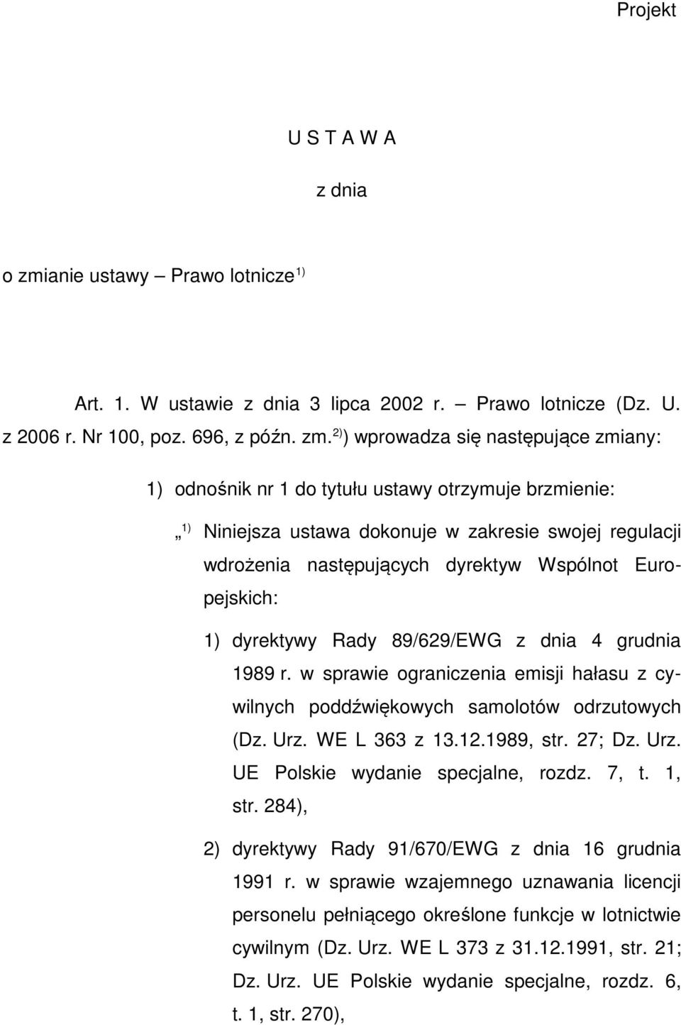 2) ) wprowadza się następujące zmiany: 1) odnośnik nr 1 do tytułu ustawy otrzymuje brzmienie: 1) Niniejsza ustawa dokonuje w zakresie swojej regulacji wdrożenia następujących dyrektyw Wspólnot