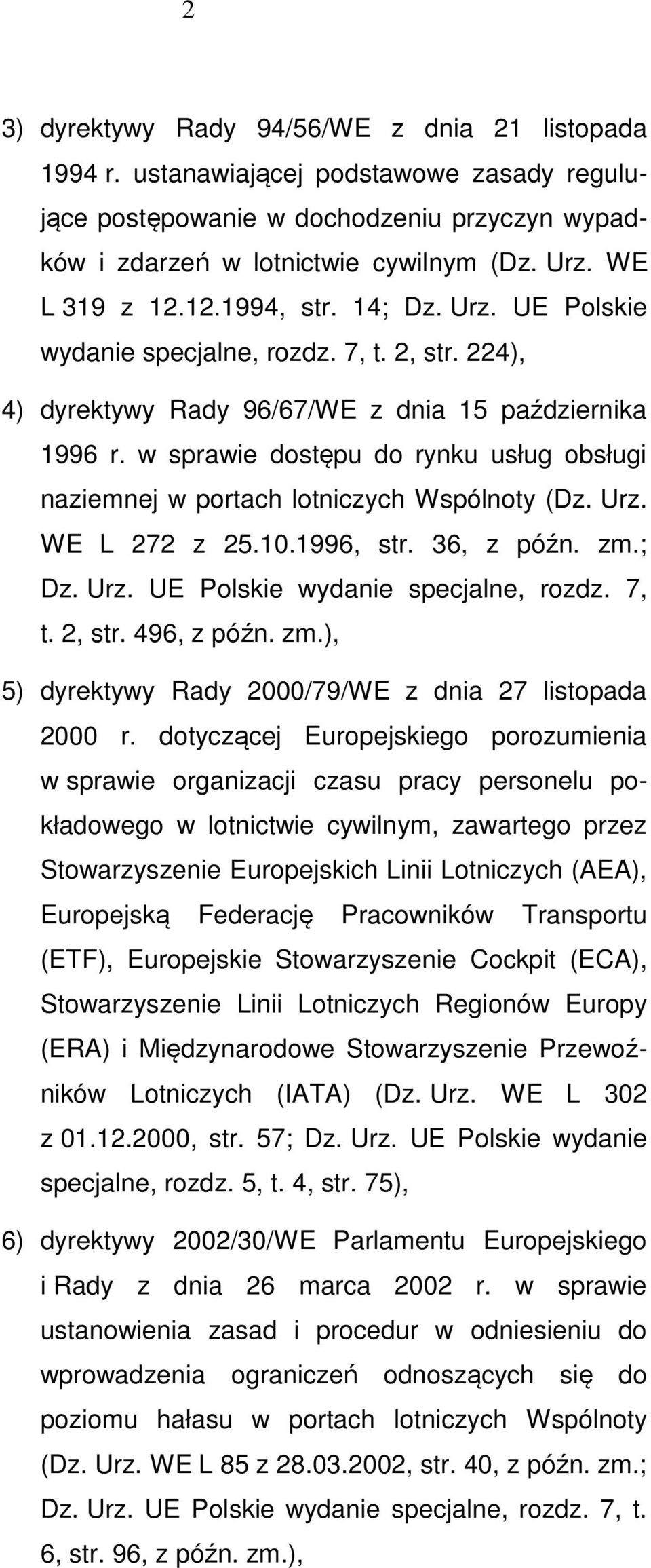 w sprawie dostępu do rynku usług obsługi naziemnej w portach lotniczych Wspólnoty (Dz. Urz. WE L 272 z 25.10.1996, str. 36, z późn. zm.; Dz. Urz. UE Polskie wydanie specjalne, rozdz. 7, t. 2, str.