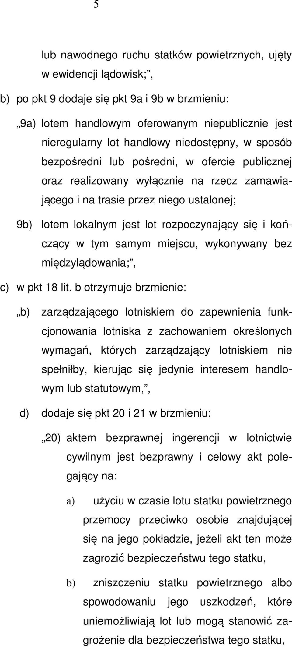 się i kończący w tym samym miejscu, wykonywany bez międzylądowania;, c) w pkt 18 lit.