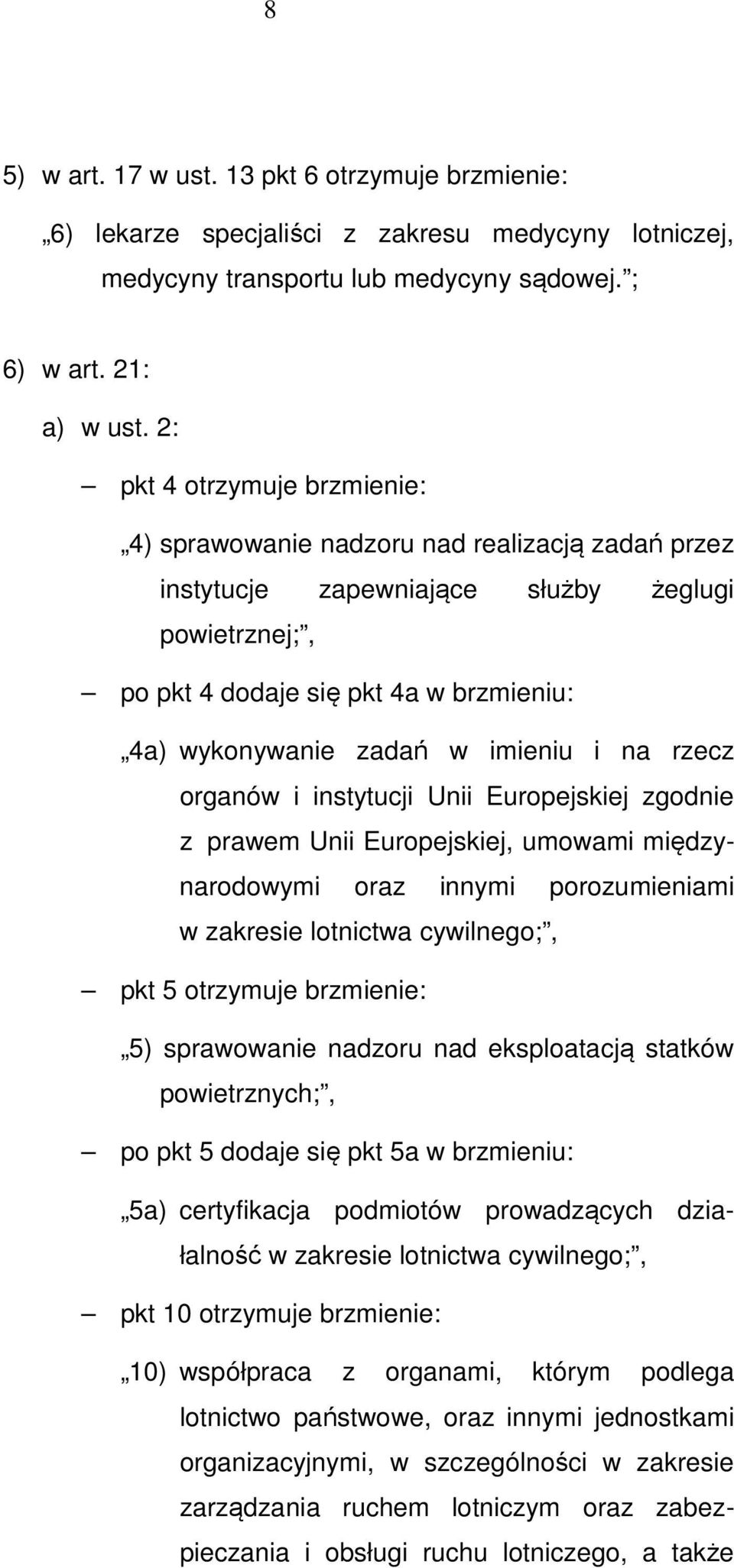 imieniu i na rzecz organów i instytucji Unii Europejskiej zgodnie z prawem Unii Europejskiej, umowami międzynarodowymi oraz innymi porozumieniami w zakresie lotnictwa cywilnego;, pkt 5 otrzymuje