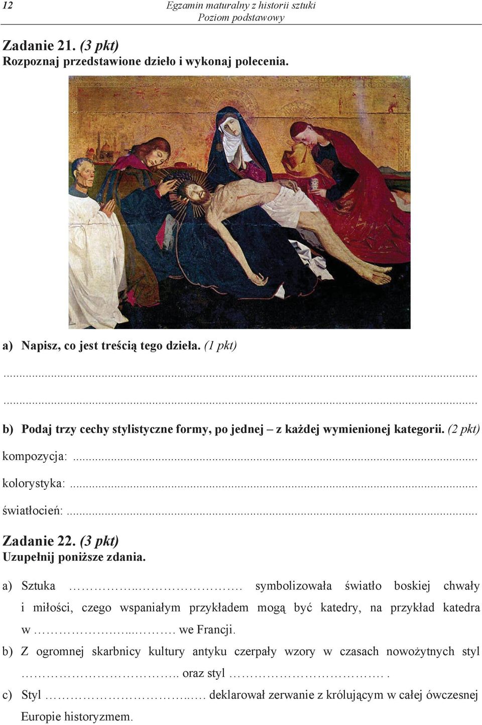 (3 pkt) Uzupe nij poni sze zdania. a) Sztuka... symbolizowa a wiat o boskiej chwa y i mi o ci, czego wspania ym przyk adem mog by katedry, na przyk ad katedra w.