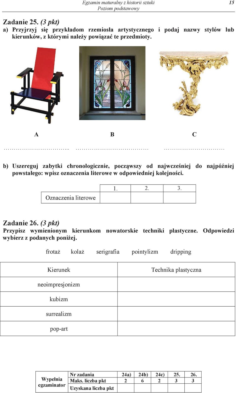 .. b) Uszereguj zabytki chronologicznie, pocz wszy od najwcze niej do najpó niej powsta ego: wpisz oznaczenia literowe w odpowiedniej kolejno ci. Oznaczenia literowe 1. 2. 3.
