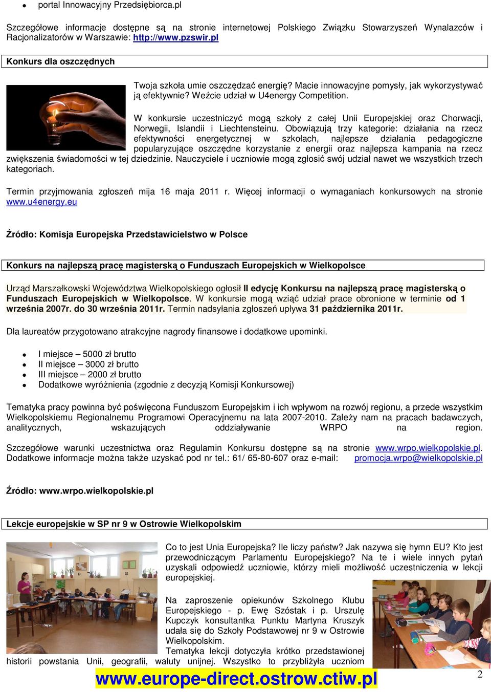 W konkursie uczestniczyć mogą szkoły z całej Unii Europejskiej oraz Chorwacji, Norwegii, Islandii i Liechtensteinu.