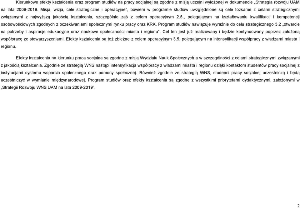 operacyjnym 2.5., polegającym na kształtowaniu kwalifikacji i kompetencji osobowościowych zgodnych z oczekiwaniami społecznymi rynku pracy oraz KRK.