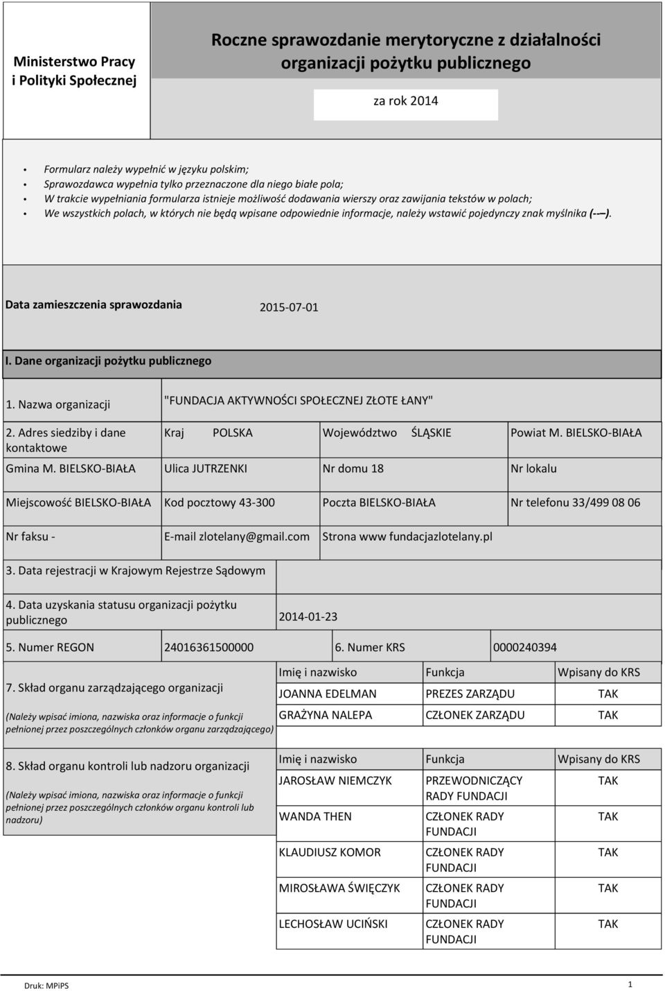 odpowiednie informacje, naleпy wstawiц pojedynczy znak my lnika ( ). Data zamieszczenia sprawozdania 2015-07-01 I. Dane organizacji poпytku publicznego 1. Nazwa organizacji 2.