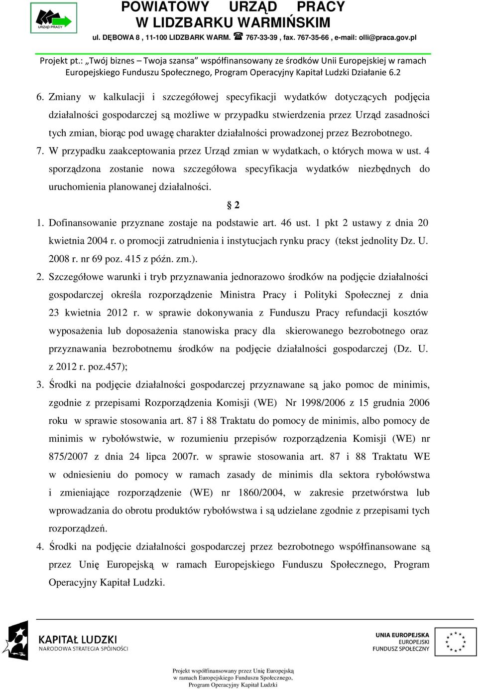 charakter działalności prowadzonej przez Bezrobotnego. 7. W przypadku zaakceptowania przez Urząd zmian w wydatkach, o których mowa w ust.