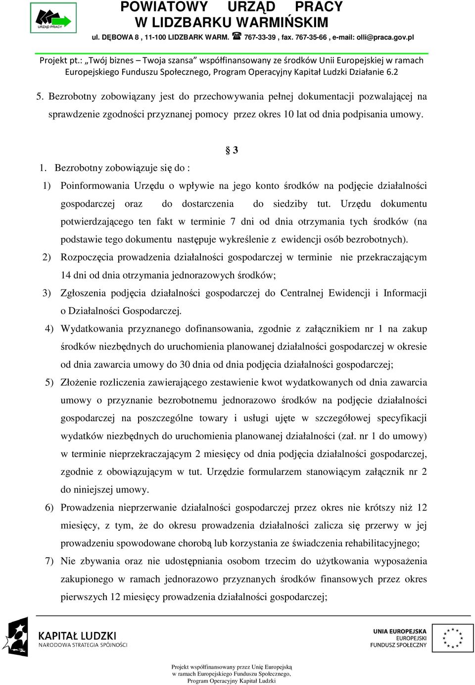 Bezrobotny zobowiązuje się do : 1) Poinformowania Urzędu o wpływie na jego konto środków na podjęcie działalności gospodarczej oraz do dostarczenia do siedziby tut.