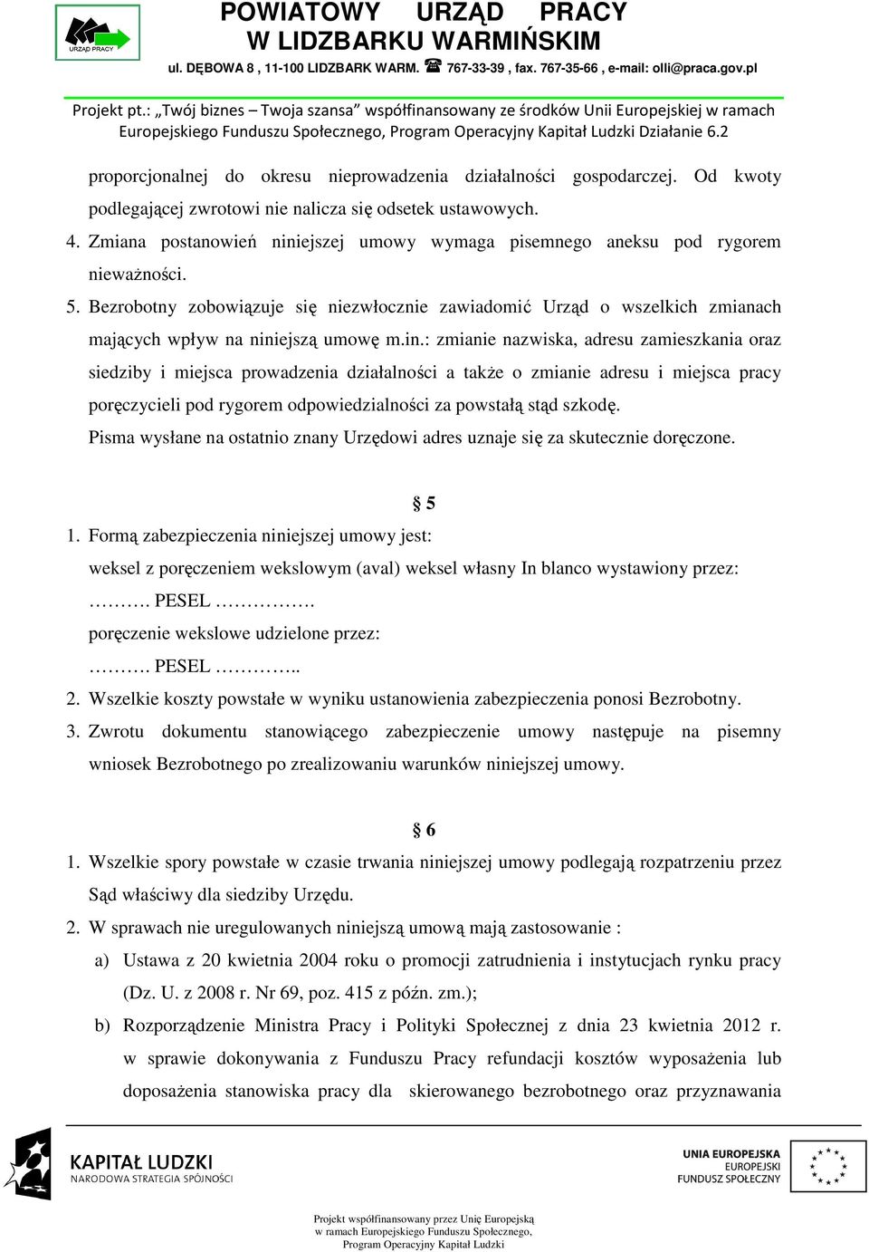 Bezrobotny zobowiązuje się niezwłocznie zawiadomić Urząd o wszelkich zmianach mających wpływ na nini