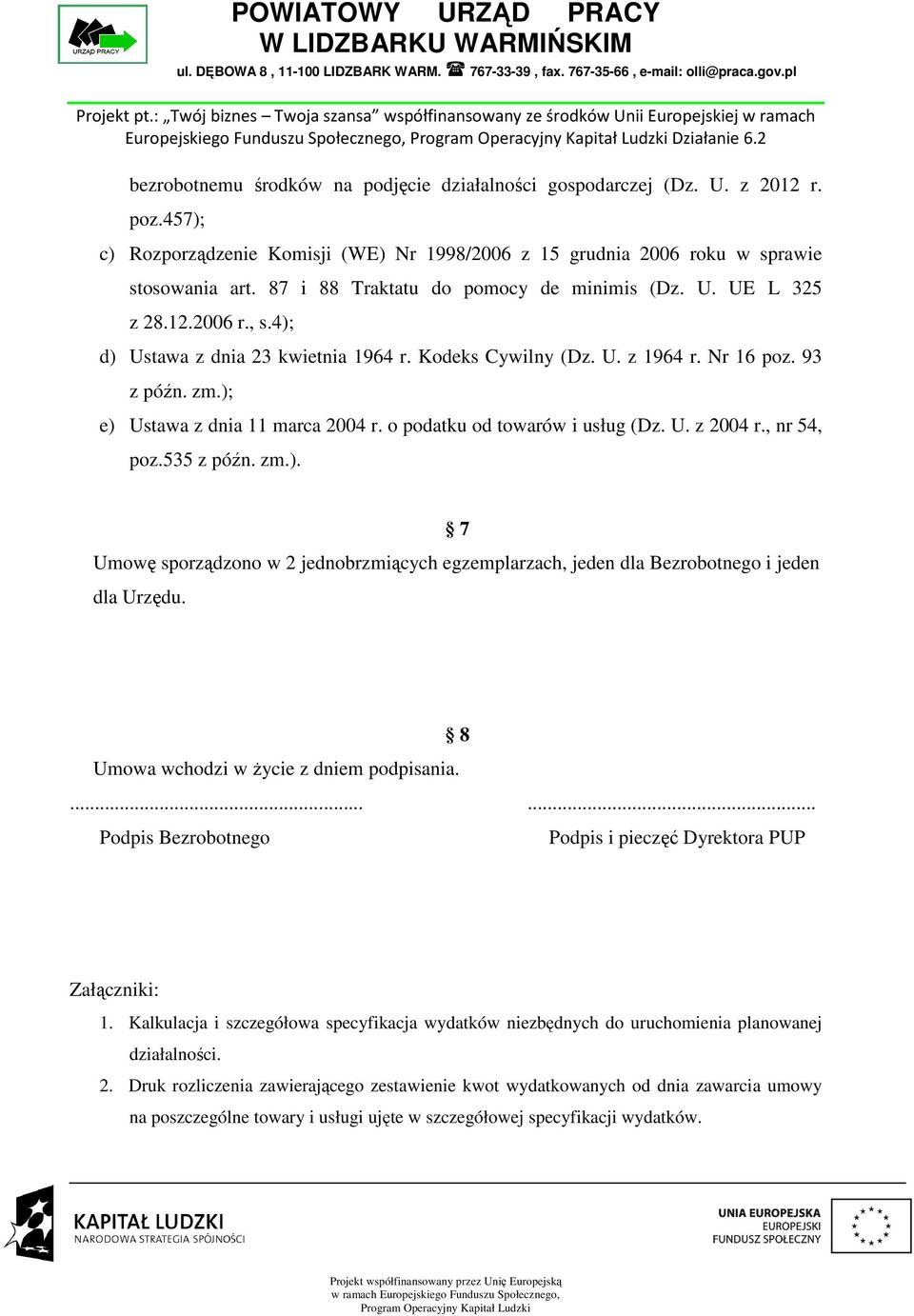 4); d) Ustawa z dnia 23 kwietnia 1964 r. Kodeks Cywilny (Dz. U. z 1964 r. Nr 16 poz. 93 z późn. zm.); e) Ustawa z dnia 11 marca 2004 r. o podatku od towarów i usług (Dz. U. z 2004 r., nr 54, poz.
