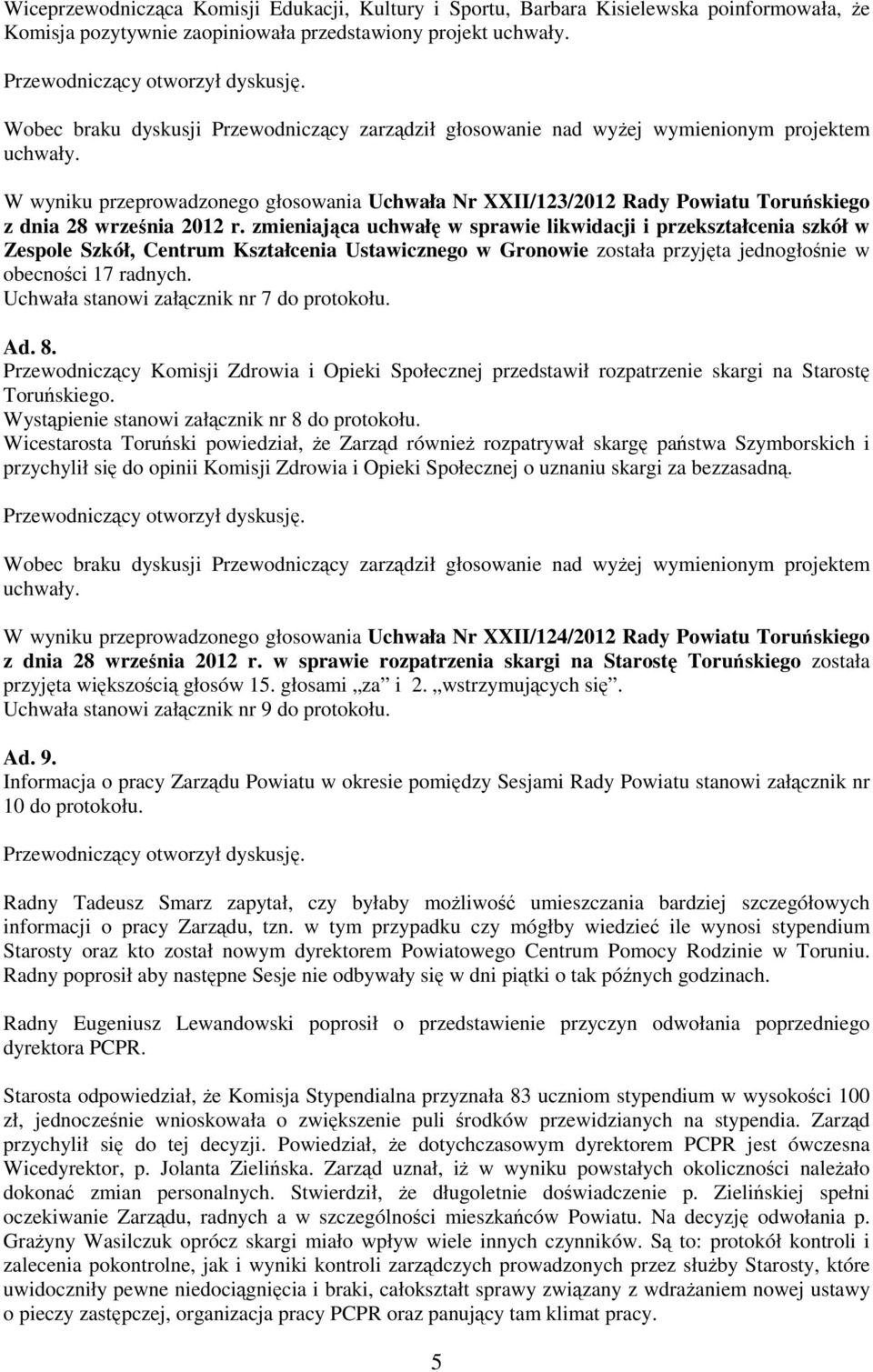 W wyniku przeprowadzonego głosowania Uchwała Nr XXII/123/2012 Rady Powiatu Toruńskiego z dnia 28 września 2012 r.